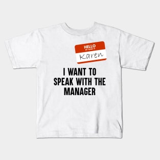 I WANT TO SPEAK WITH THE THE MANAGER Kids T-Shirt